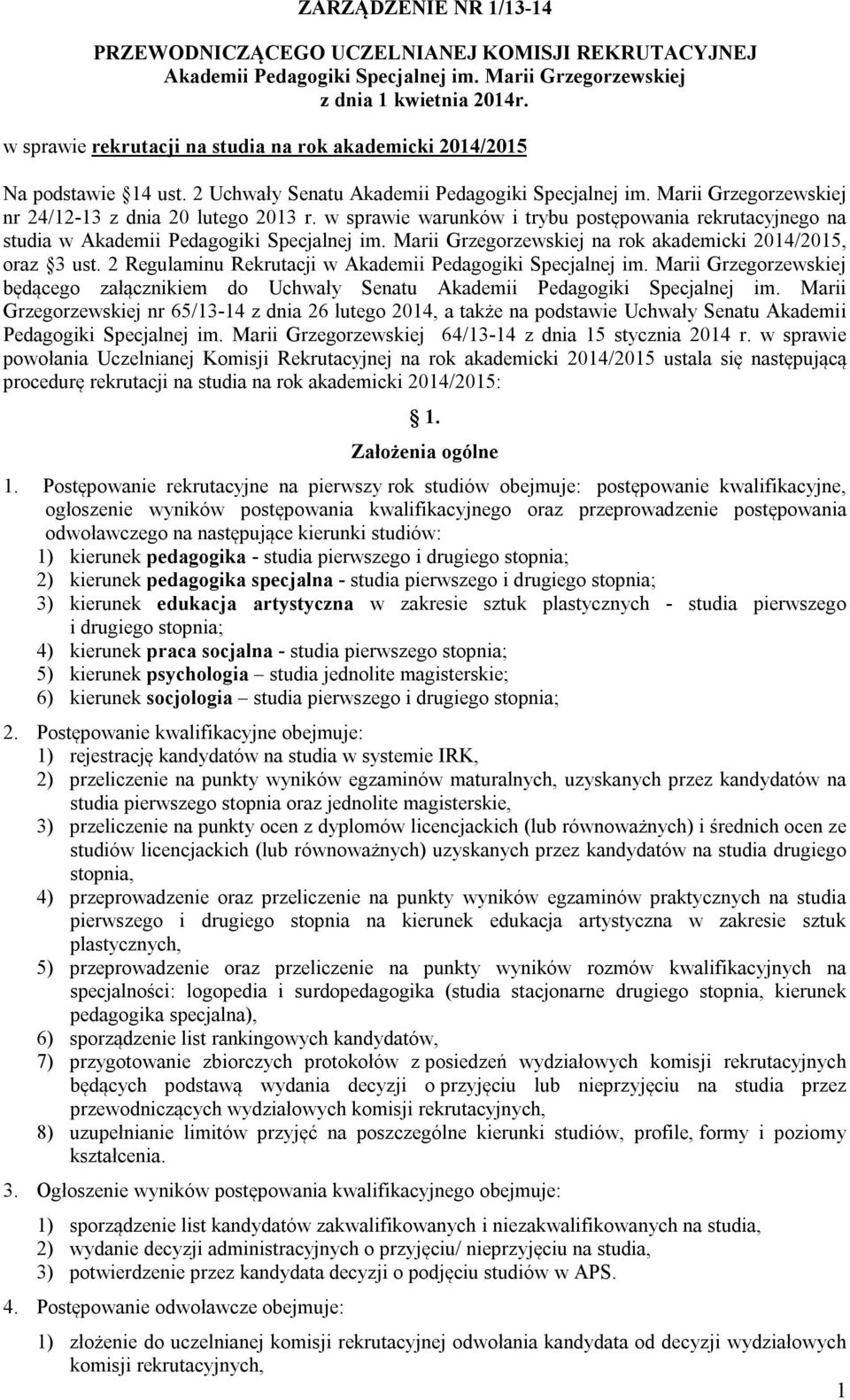 w sprawie warunków i trybu postępowania rekrutacyjnego na studia w Akademii Pedagogiki Specjalnej im. Marii Grzegorzewskiej na rok akademicki 2014/2015, oraz 3 ust.