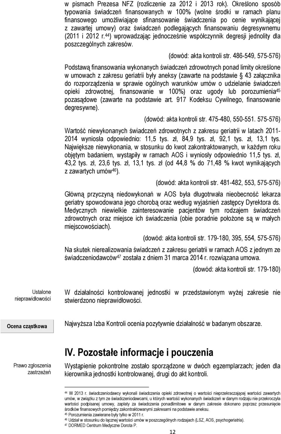 podlegających finansowaniu degresywnemu (2011 i 2012 r. 44 ) wprowadzając jednocześnie współczynnik degresji jednolity dla poszczególnych zakresów. (dowód: akta kontroli str.