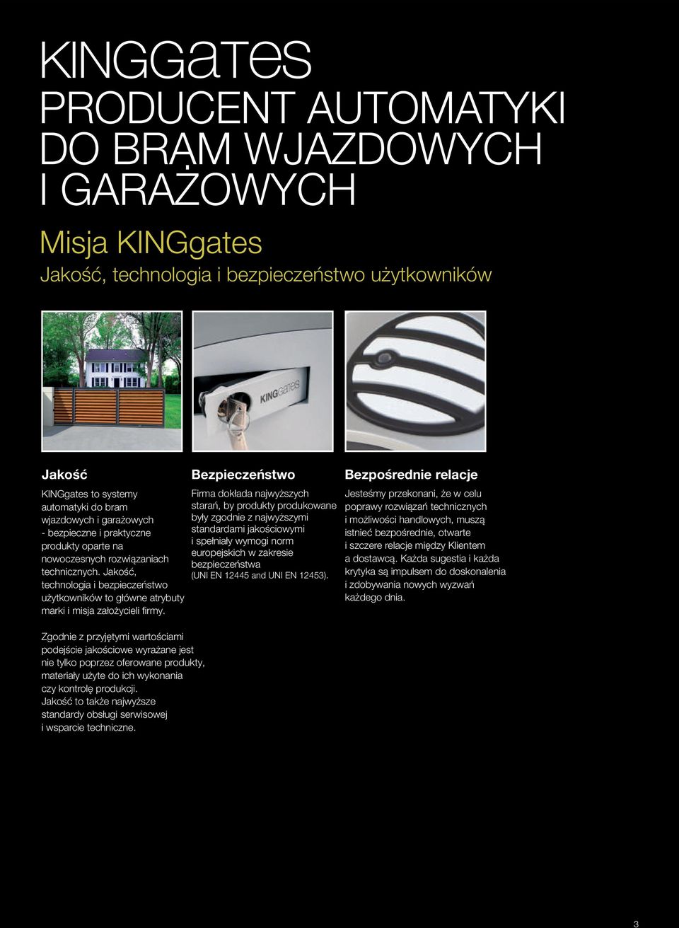 Zgodnie z przyjêtymi wartoœciami podejœcie jakoœciowe wyra ane jest nie tylko poprzez oferowane produkty, materia³y u yte do ich wykonania czy kontrolê produkcji.