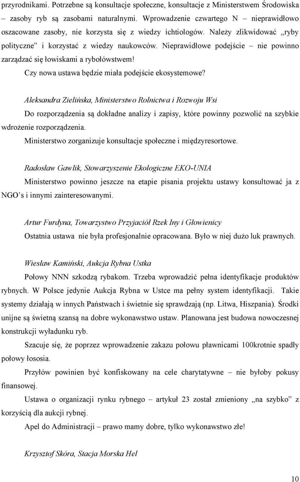 Nieprawidłowe podejście nie powinno zarządzać się łowiskami a rybołówstwem! Czy nowa ustawa będzie miała podejście ekosystemowe?