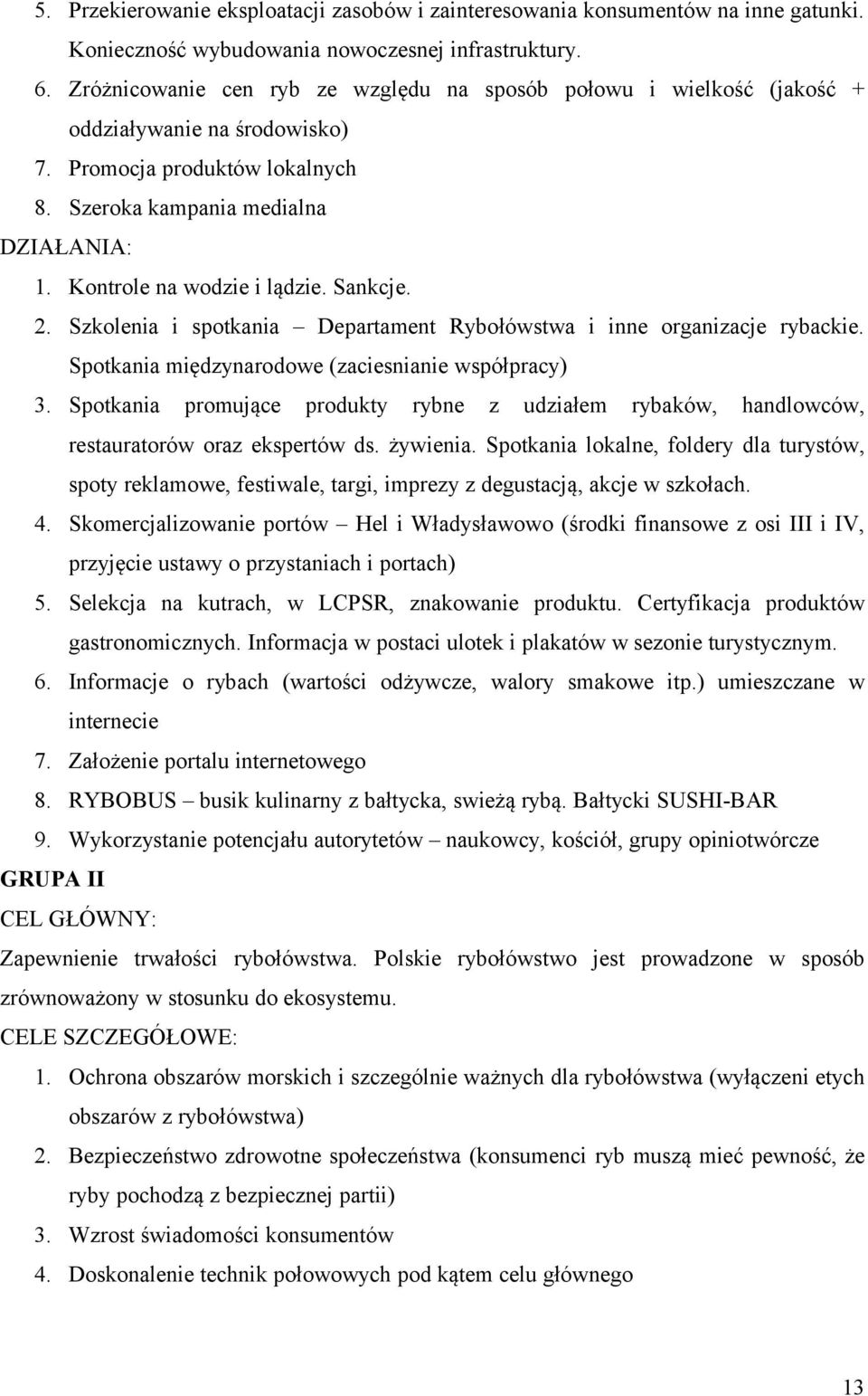 Kontrole na wodzie i lądzie. Sankcje. 2. Szkolenia i spotkania Departament Rybołówstwa i inne organizacje rybackie. Spotkania międzynarodowe (zaciesnianie współpracy) 3.