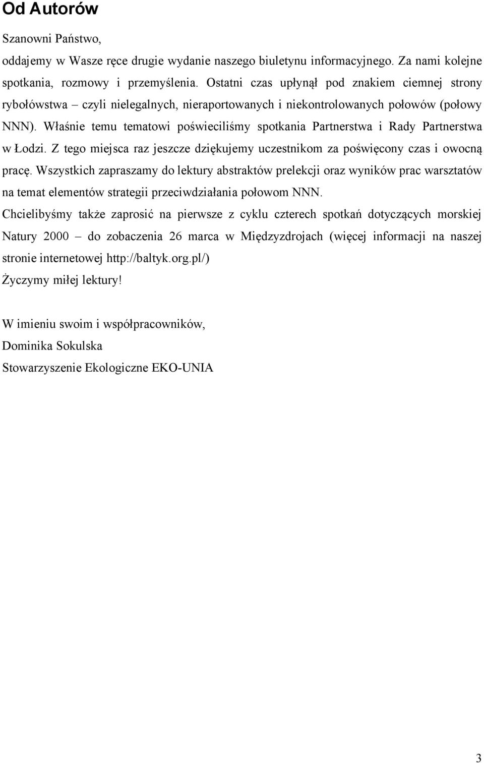 Właśnie temu tematowi poświeciliśmy spotkania Partnerstwa i Rady Partnerstwa w Łodzi. Z tego miejsca raz jeszcze dziękujemy uczestnikom za poświęcony czas i owocną pracę.