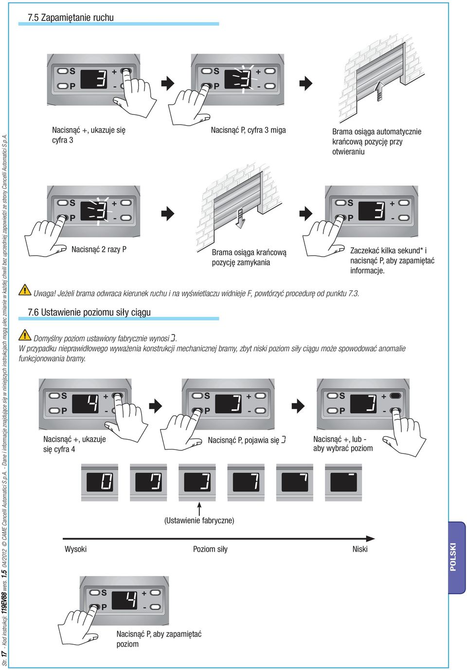 6 Ustawienie poziomu siły ciągu Nacisnąć P, cyfra 3 miga Brama osiąga krańcową pozycję zamykania Uwaga!