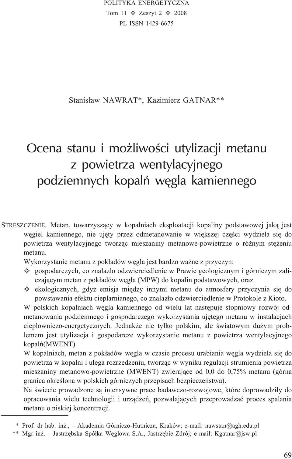 Metan, towarzysz¹cy w kopalniach eksploatacji kopaliny podstawowej jak¹ jest wêgiel kamiennego, nie ujêty przez odmetanowanie w wiêkszej czêœci wydziela siê do powietrza wentylacyjnego tworz¹c