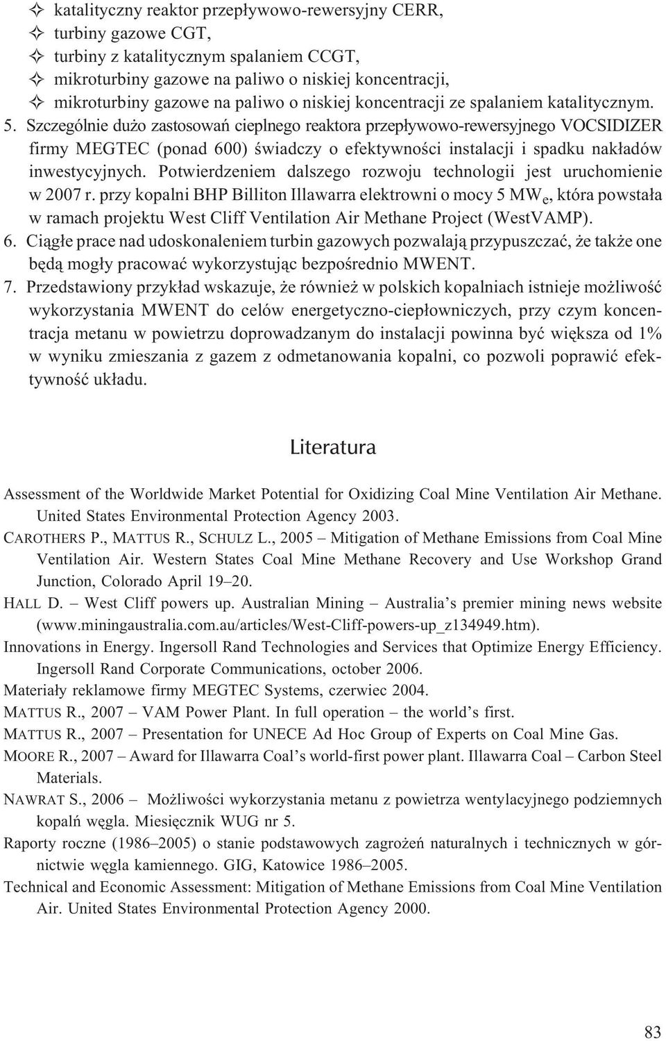 Szczególnie du o zastosowañ cieplnego reaktora przep³ywowo-rewersyjnego VOCSIDIZER firmy MEGTEC (ponad 600) œwiadczy o efektywnoœci instalacji i spadku nak³adów inwestycyjnych.