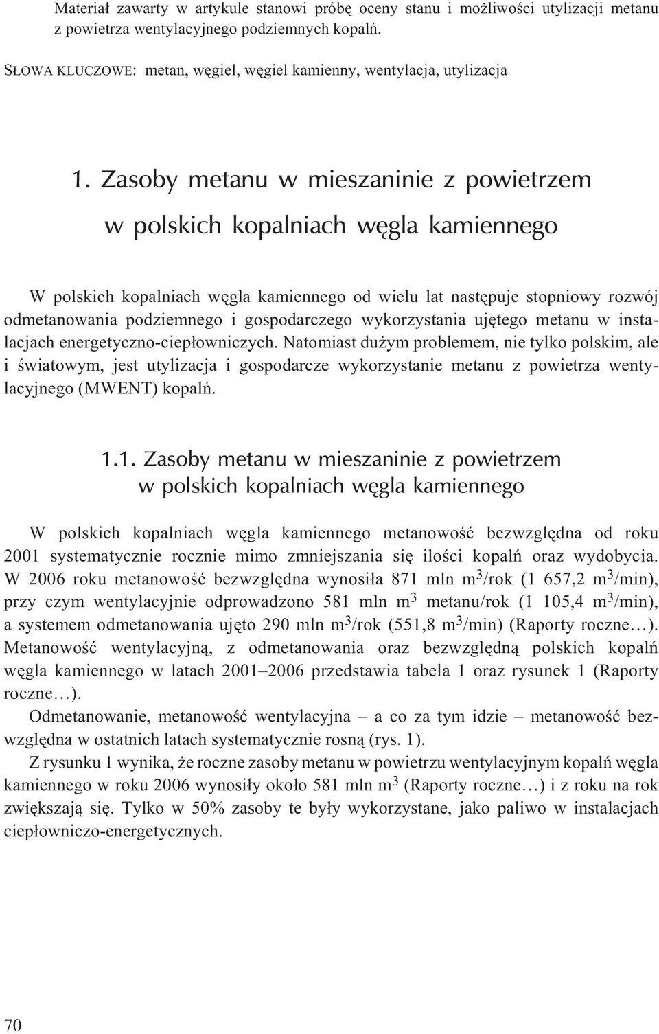 Zasoby metanu w mieszaninie z powietrzem w polskich kopalniach wêgla kamiennego W polskich kopalniach wêgla kamiennego od wielu lat nastêpuje stopniowy rozwój odmetanowania podziemnego i