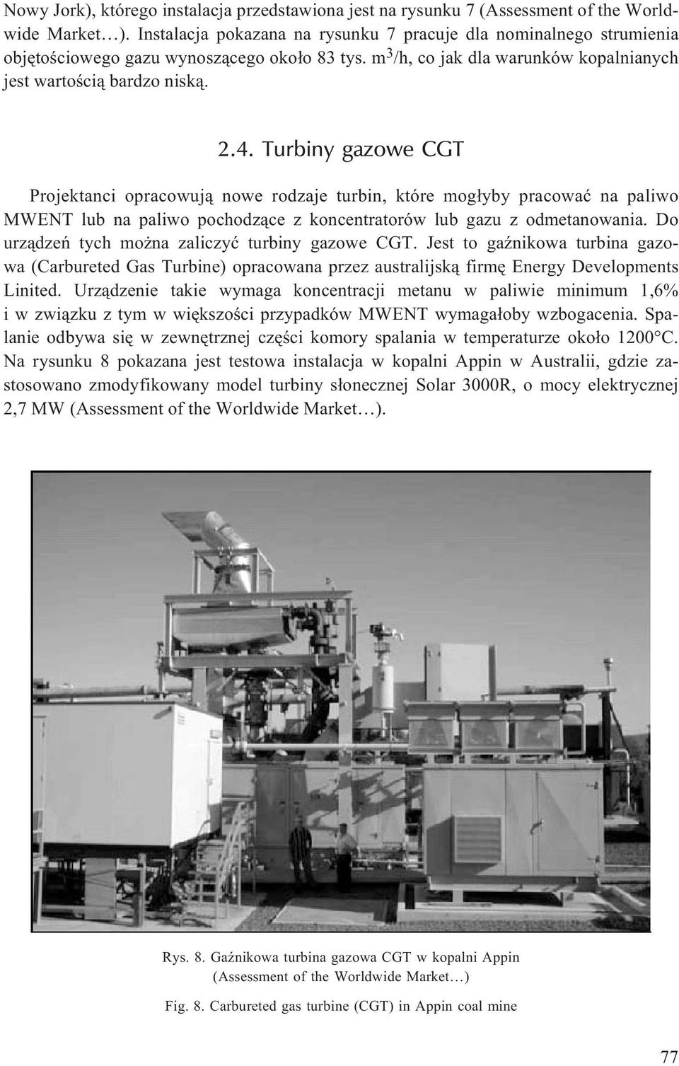 Turbiny gazowe CGT Projektanci opracowuj¹ nowe rodzaje turbin, które mog³yby pracowaæ na paliwo MWENT lub na paliwo pochodz¹ce z koncentratorów lub gazu z odmetanowania.