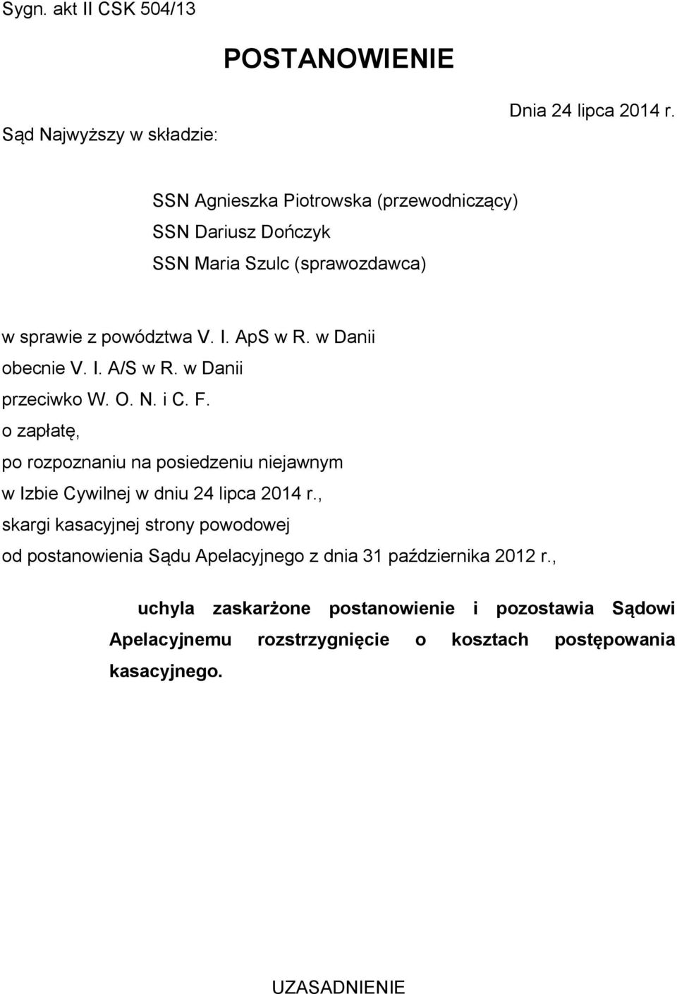 w Danii przeciwko W. O. N. i C. F. o zapłatę, po rozpoznaniu na posiedzeniu niejawnym w Izbie Cywilnej w dniu 24 lipca 2014 r.