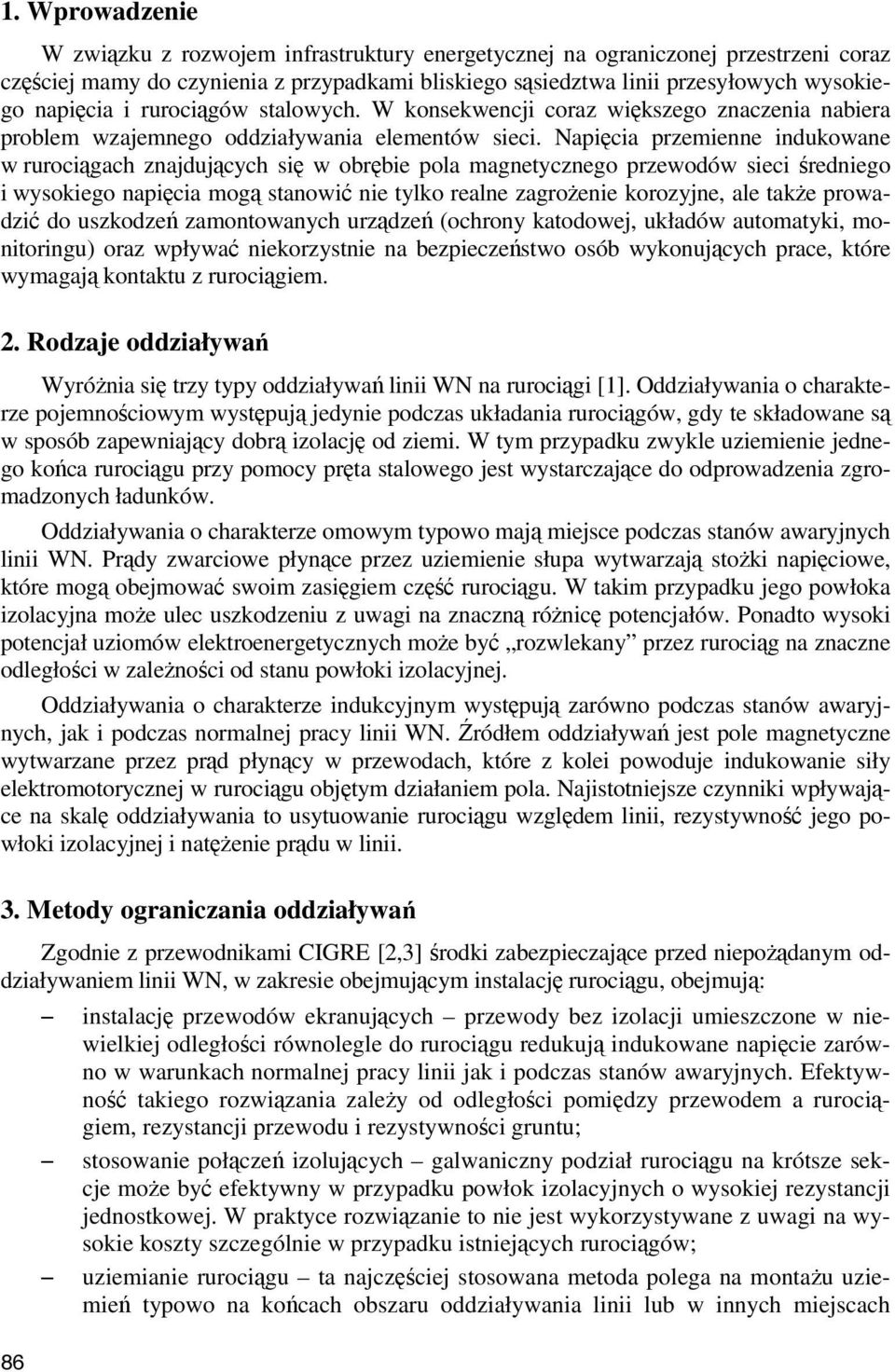 Napięcia przemienne indukowane w rurociągach znajdujących się w obrębie pola magnetycznego przewodów sieci średniego i wysokiego napięcia mogą stanowić nie tylko realne zagrożenie korozyjne, ale