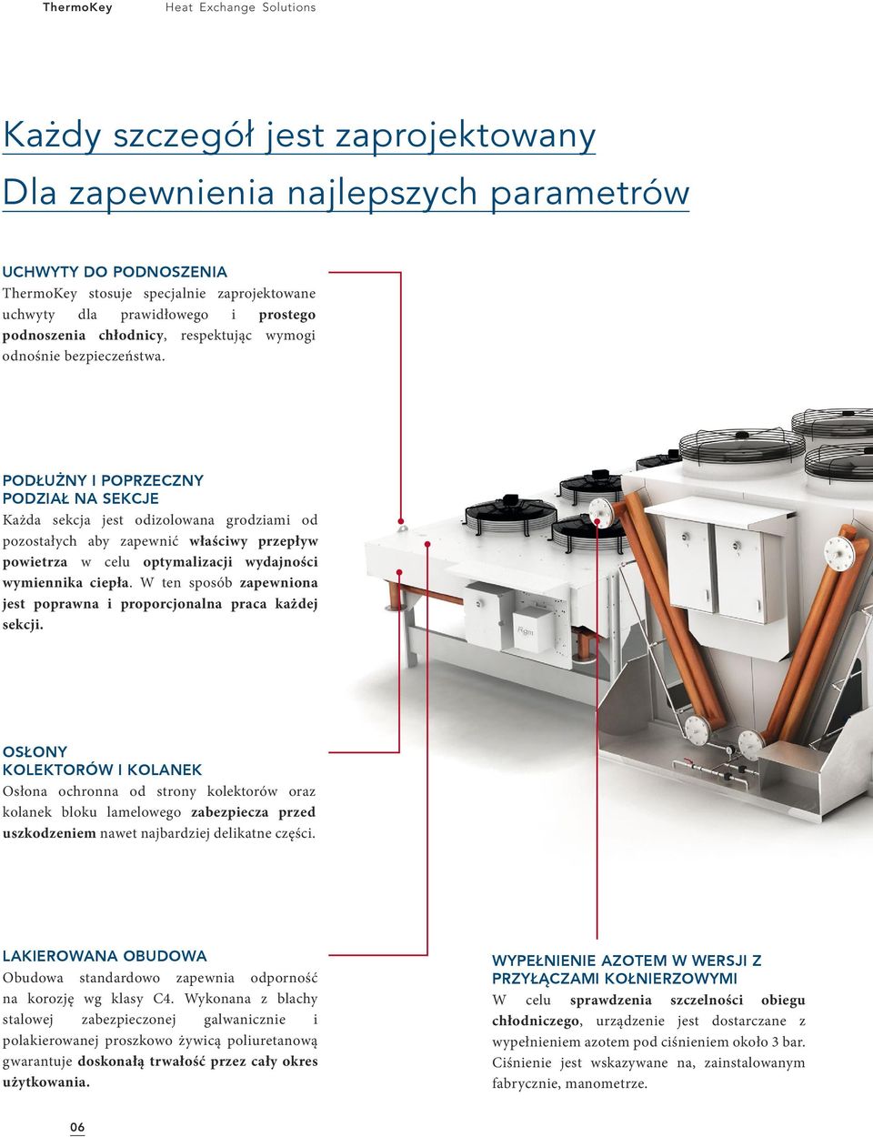 PODŁUŻNY I POPRZECZNY PODZIAŁ NA SEKCJE Każda sekcja jest odizolowana grodziami od pozostałych aby zapewnić właściwy przepływ powietrza w celu optymalizacji wydajności wymiennika ciepła.