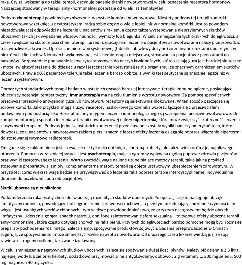 Niestety podczas tej terapii komórki nowotworowe w zetknięciu z cytostatykami radzą sobie często o wiele lepiej niż w normalne komórki.