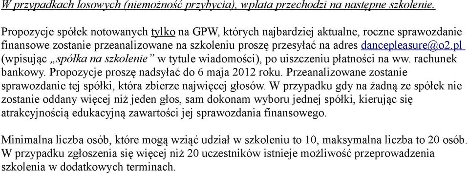 pl (wpisując spółka na szkolenie w tytule wiadomości), po uiszczeniu płatności na ww. rachunek bankowy. Propozycje proszę nadsyłać do 6 maja 2012 roku.