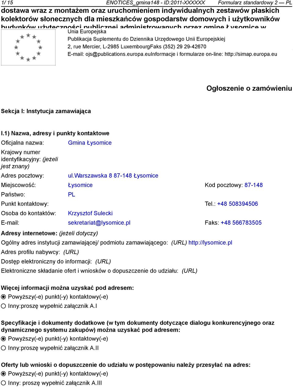 1) Nazwa, adresy i punkty kontowe Oficjalna nazwa: Krajowy numer identyfikacyjny: (jeżeli jest znany) Adres pocztowy: Gmina Łysomice ul.