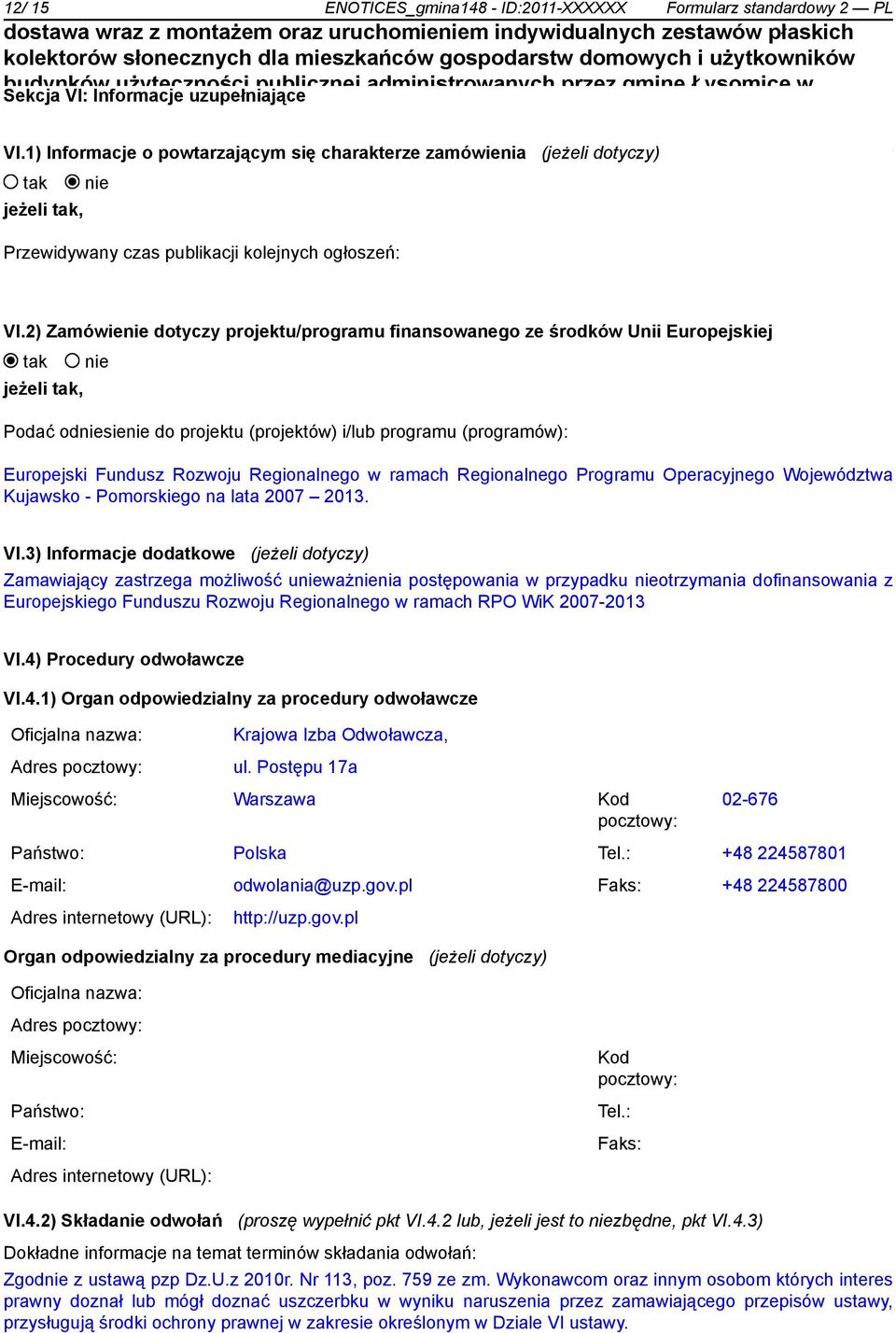 2) Zamówie dotyczy projektu/programu finansowanego ze środków Unii Europejskiej jeżeli, Podać odsie do projektu (projektów) i/lub programu (programów): Europejski Fundusz Rozwoju Regionalnego w