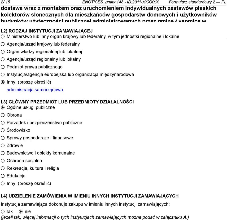 regionalnej lub lokalnej Agencja/urząd regionalny lub lokalny Podmiot prawa publicznego Instytucja/agencja europejska lub organizacja międzynarodowa Inny: (proszę określić) administracja samorządowa