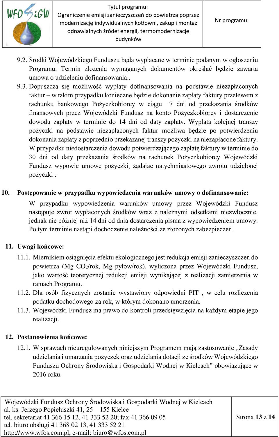 dni od przekazania środków finansowych przez Wojewódzki Fundusz na konto Pożyczkobiorcy i dostarczenie dowodu zapłaty w terminie do 14 dni od daty zapłaty.