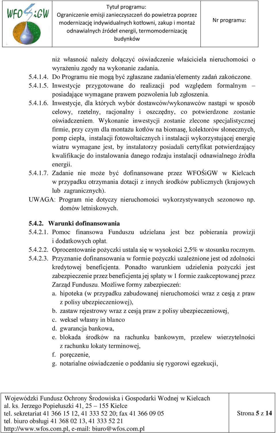 5.4.1.6. Inwestycje, dla których wybór dostawców/wykonawców nastąpi w sposób celowy, rzetelny, racjonalny i oszczędny, co potwierdzone zostanie oświadczeniem.