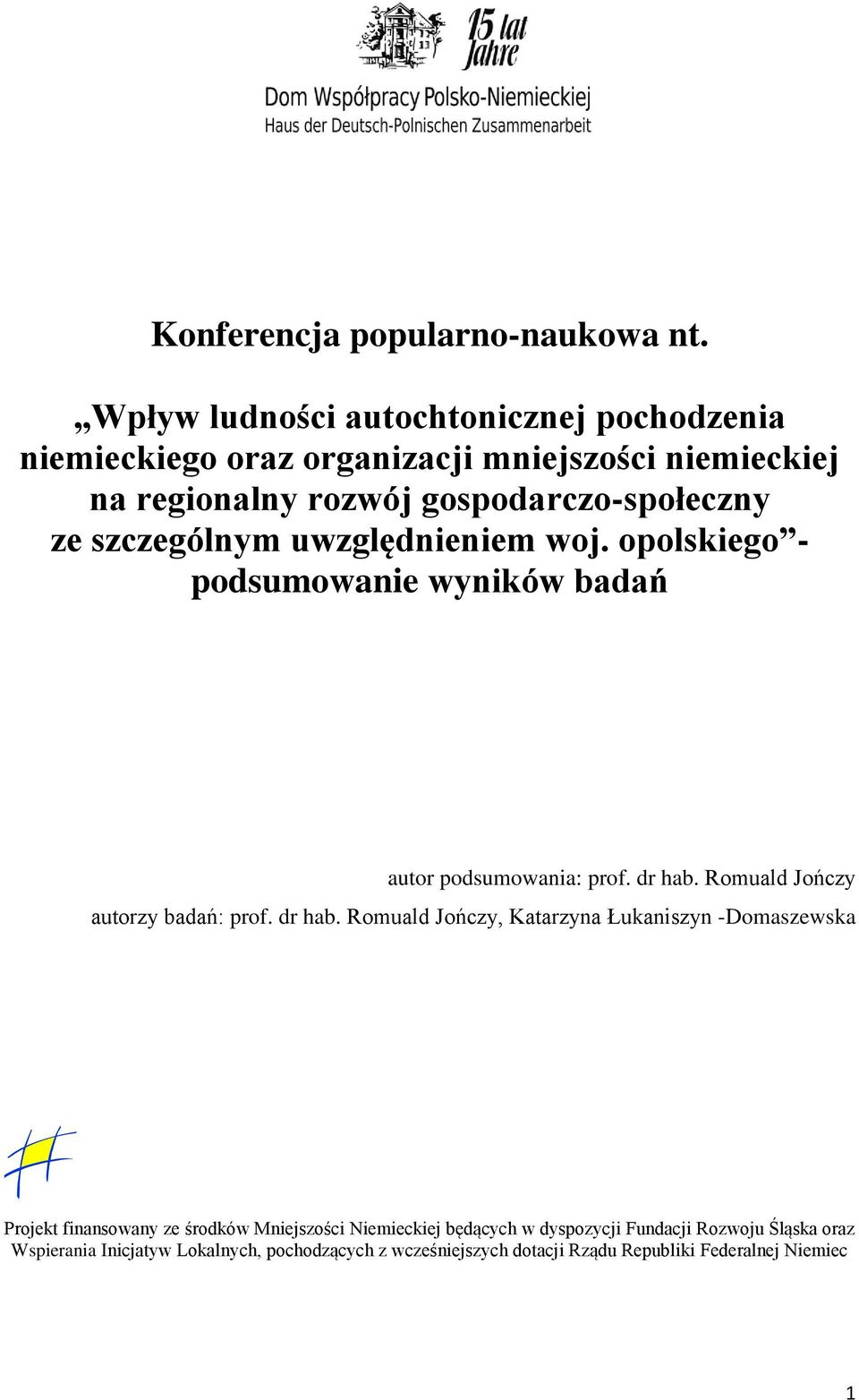 szczególnym uwzględnieniem woj. opolskiego - podsumowanie wyników badań autor podsumowania: prof. dr hab. Romuald Jończy autorzy badań: prof.