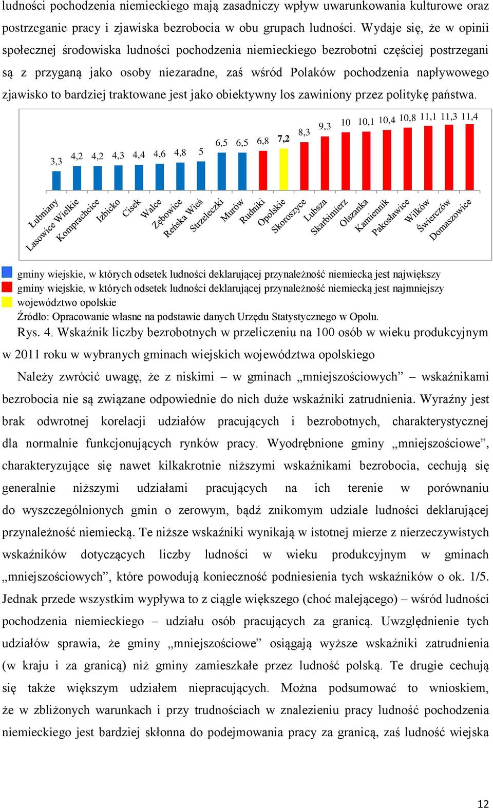 to bardziej traktowane jest jako obiektywny los zawiniony przez politykę państwa.