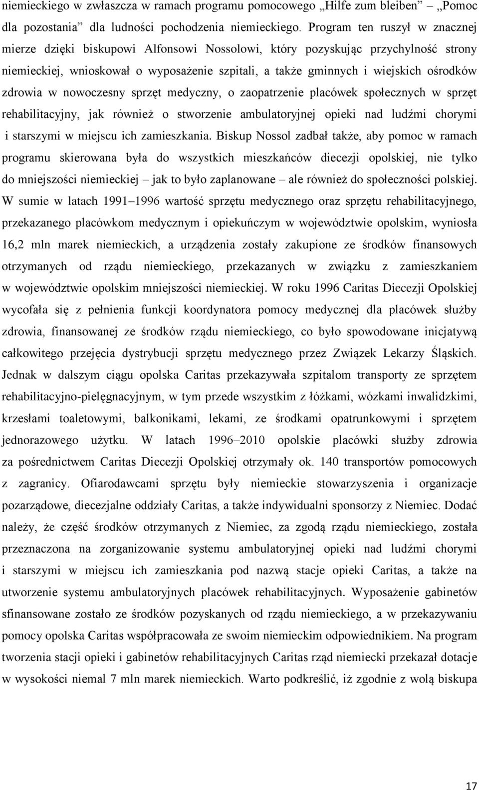 zdrowia w nowoczesny sprzęt medyczny, o zaopatrzenie placówek społecznych w sprzęt rehabilitacyjny, jak również o stworzenie ambulatoryjnej opieki nad ludźmi chorymi i starszymi w miejscu ich