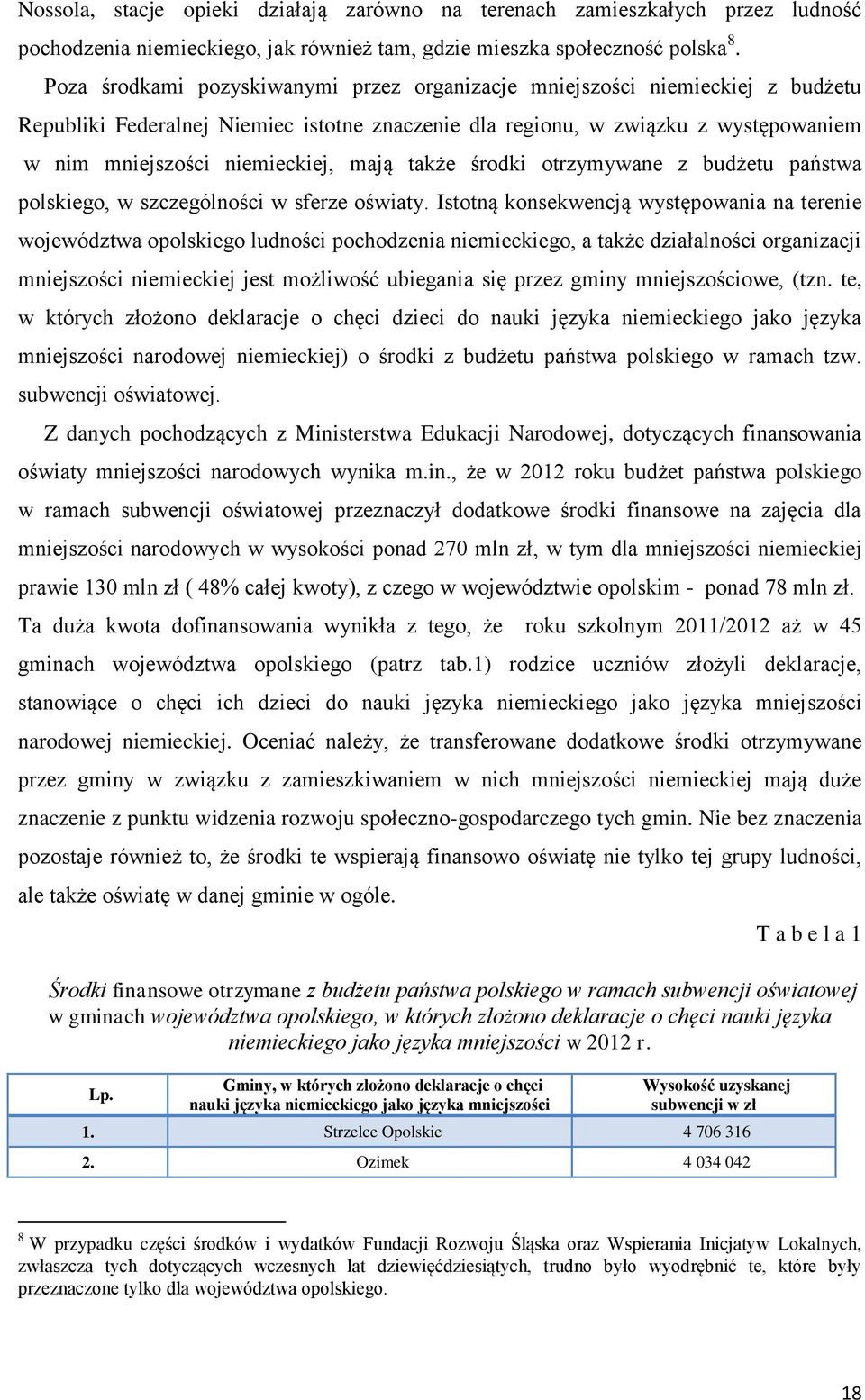 mają także środki otrzymywane z budżetu państwa polskiego, w szczególności w sferze oświaty.