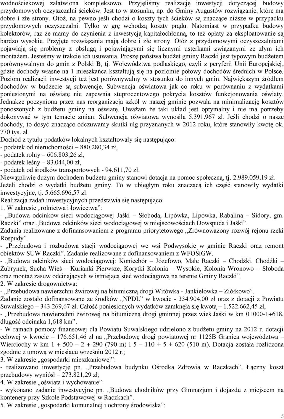 Tylko w grę wchodzą koszty prądu. Natomiast w przypadku budowy kolektorów, raz że mamy do czynienia z inwestycją kapitałochłonną, to też opłaty za eksploatowanie są bardzo wysokie.