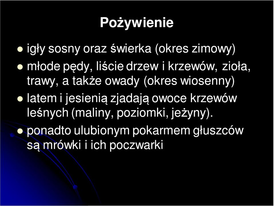 wiosenny) latem i jesienią zjadają owoce krzewów leśnych (maliny,