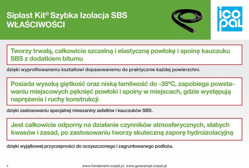 Posiada wysoką giętkość oraz niską łamliwość do -35ºC, zapobiega powstawaniu miejscowych pęknięć powłoki i spoiny w miejscach, gdzie występują naprężenia i ruchy