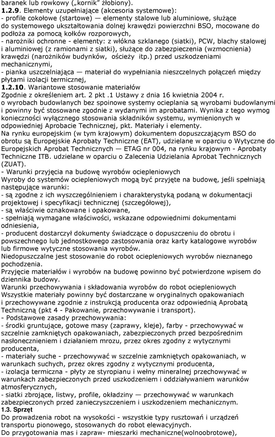 za pomocą kołków rozporowych, - narożniki ochronne - elementy: z włókna szklanego (siatki), PCW, blachy stalowej i aluminiowej (z ramionami z siatki), służące do zabezpieczenia (wzmocnienia) krawędzi