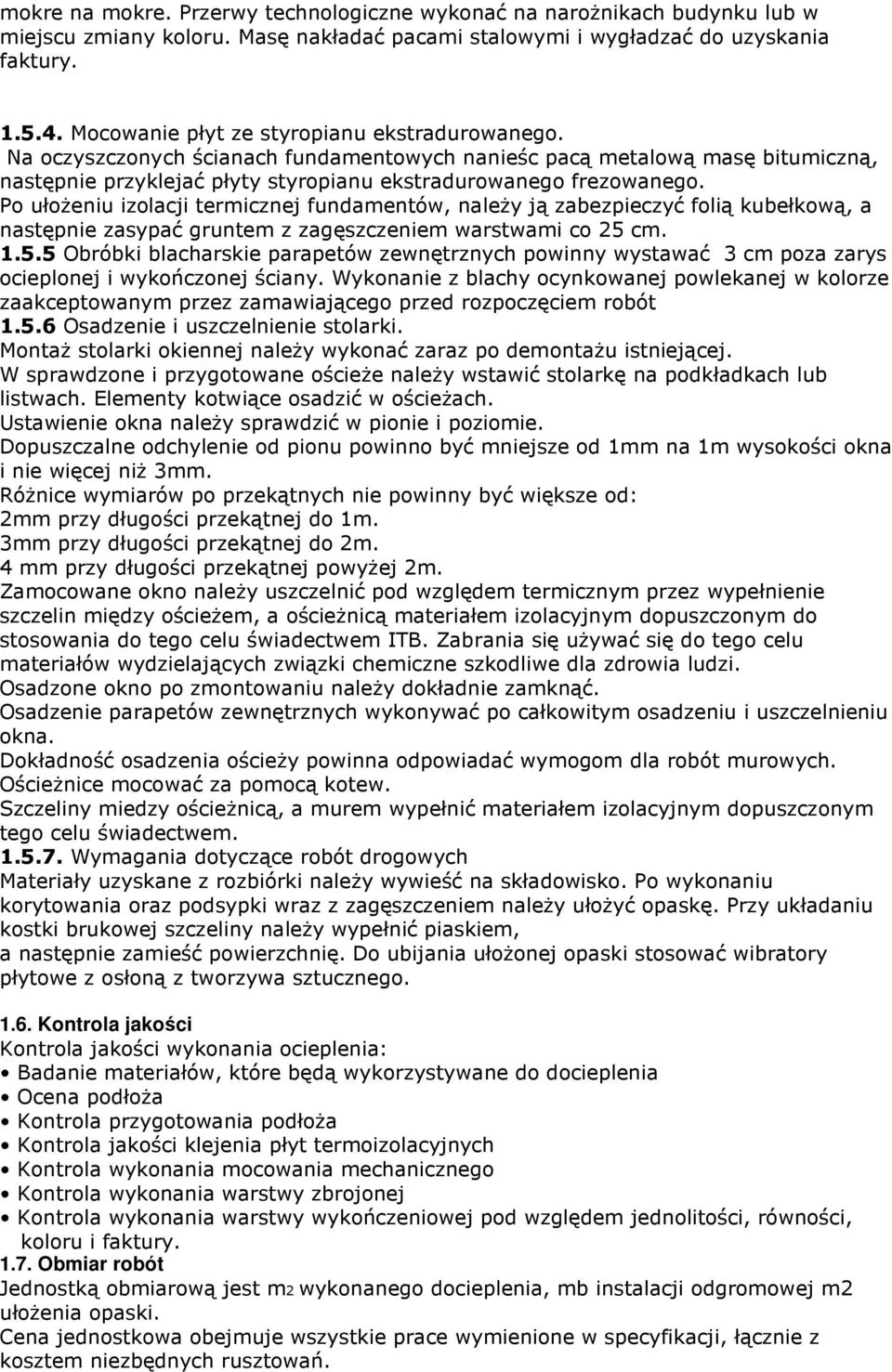 Po ułożeniu izolacji termicznej fundamentów, należy ją zabezpieczyć folią kubełkową, a następnie zasypać gruntem z zagęszczeniem warstwami co 25 