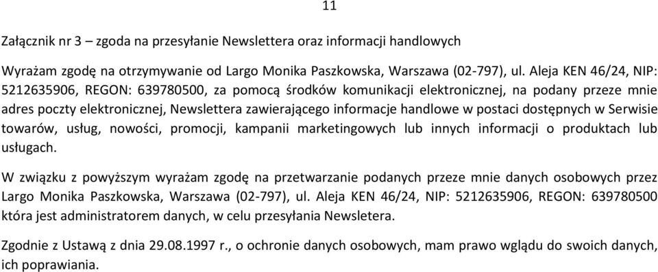 postaci dostępnych w Serwisie towarów, usług, nowości, promocji, kampanii marketingowych lub innych informacji o produktach lub usługach.