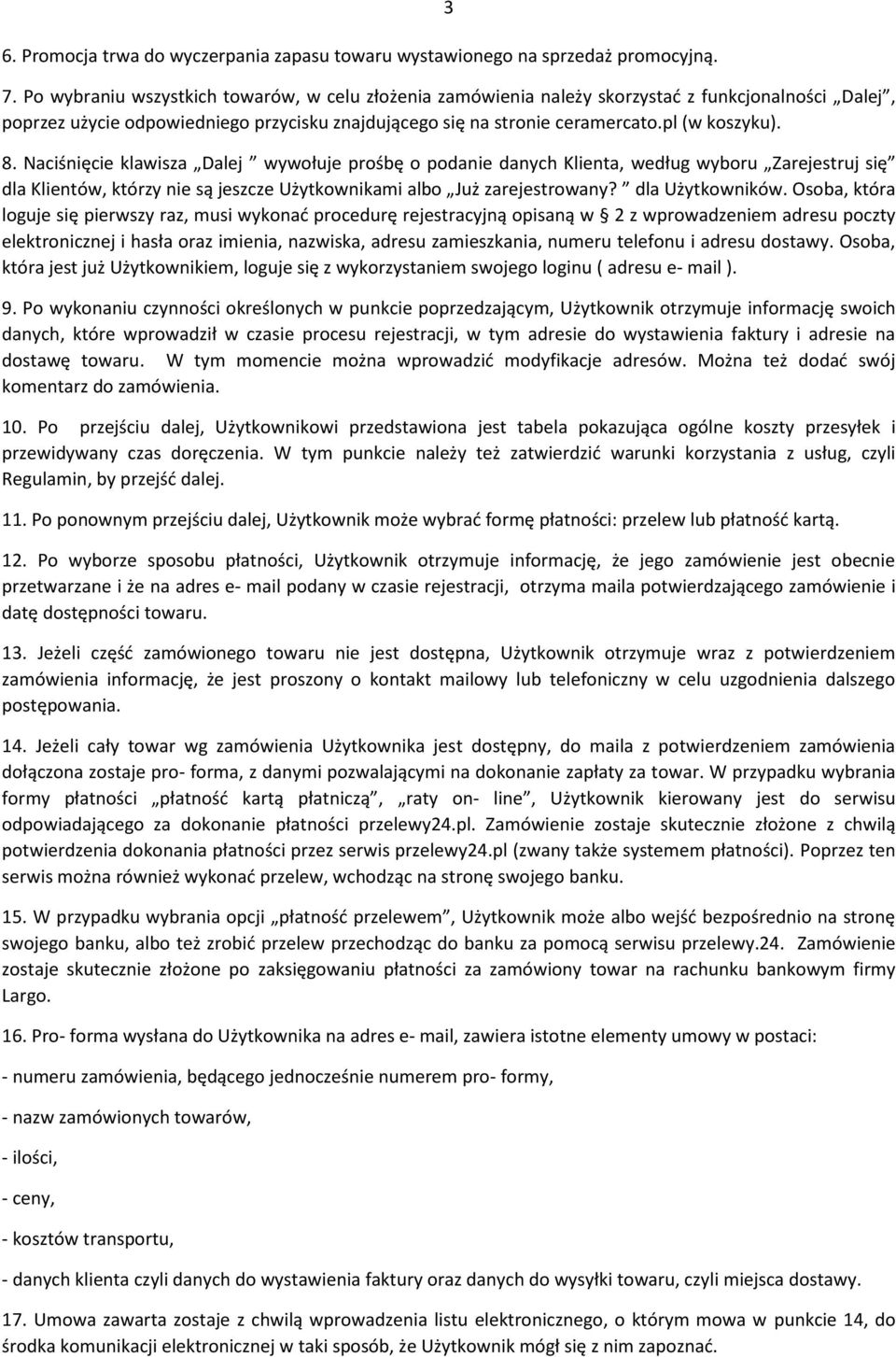 Naciśnięcie klawisza Dalej wywołuje prośbę o podanie danych Klienta, według wyboru Zarejestruj się dla Klientów, którzy nie są jeszcze Użytkownikami albo Już zarejestrowany? dla Użytkowników.