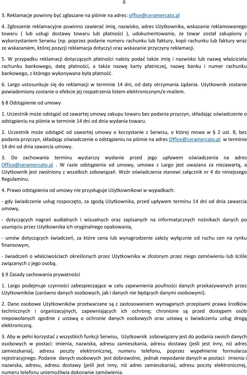 wykorzystaniem Serwisu (np. poprzez podanie numeru rachunku lub faktury, kopii rachunku lub faktury wraz ze wskazaniem, której pozycji reklamacja dotyczy) oraz wskazanie przyczyny reklamacji. 5.