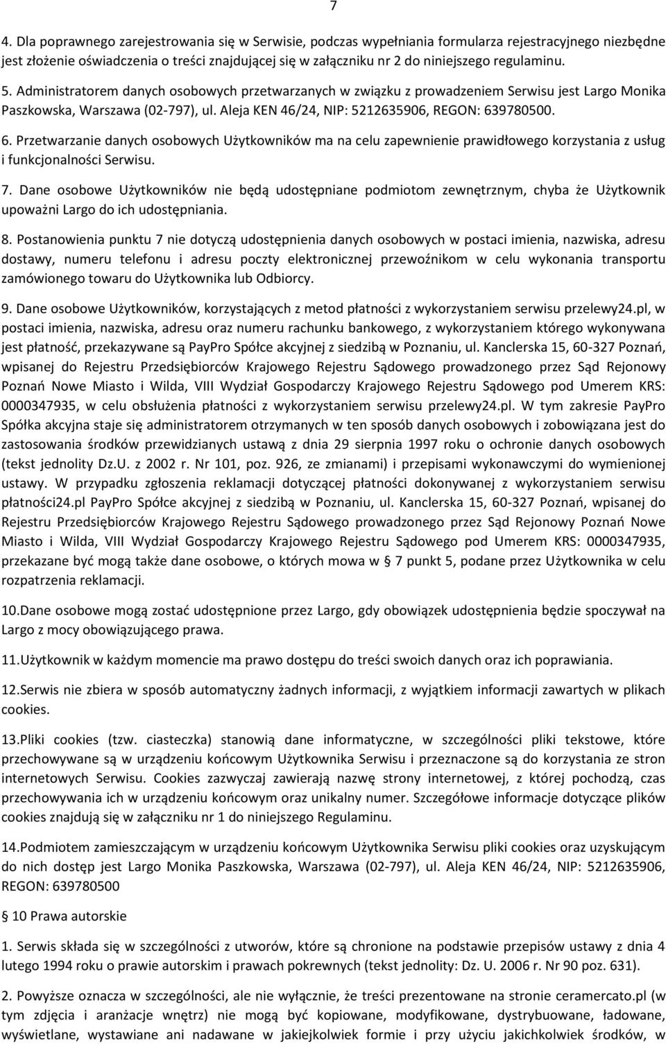 6. Przetwarzanie danych osobowych Użytkowników ma na celu zapewnienie prawidłowego korzystania z usług i funkcjonalności Serwisu. 7.