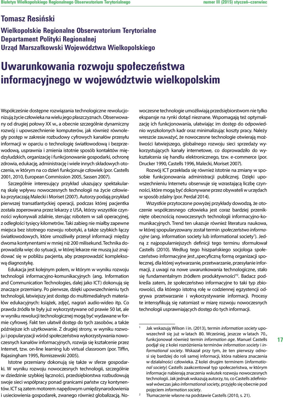 , a obecnie szczególnie dynamiczny rozwój i upowszechnienie komputerów, jak również równoległy postęp w zakresie rozbudowy cyfrowych kanałów przesyłu informacji w oparciu o technologię światłowodową