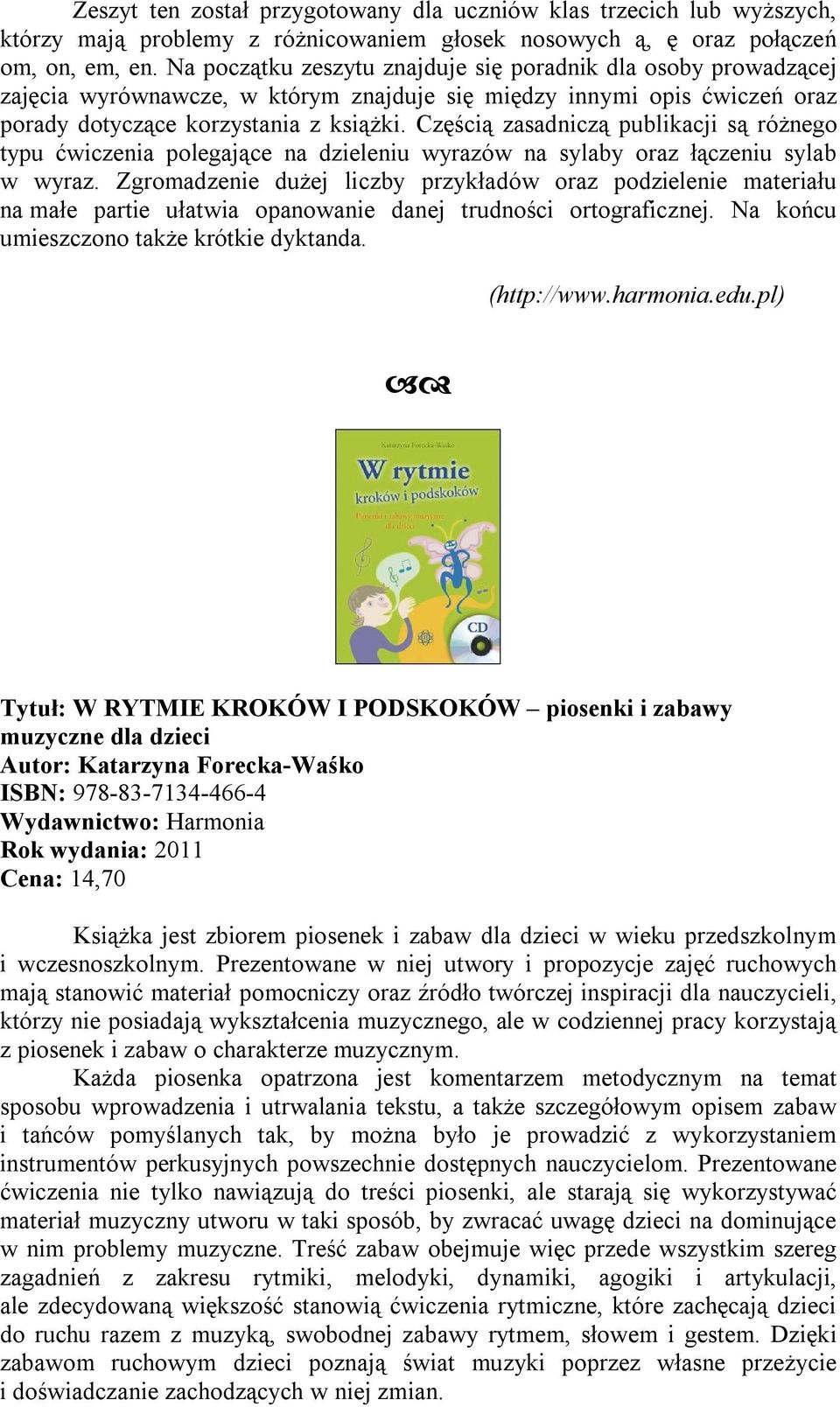 Częścią zasadniczą publikacji są różnego typu ćwiczenia polegające na dzieleniu wyrazów na sylaby oraz łączeniu sylab w wyraz.