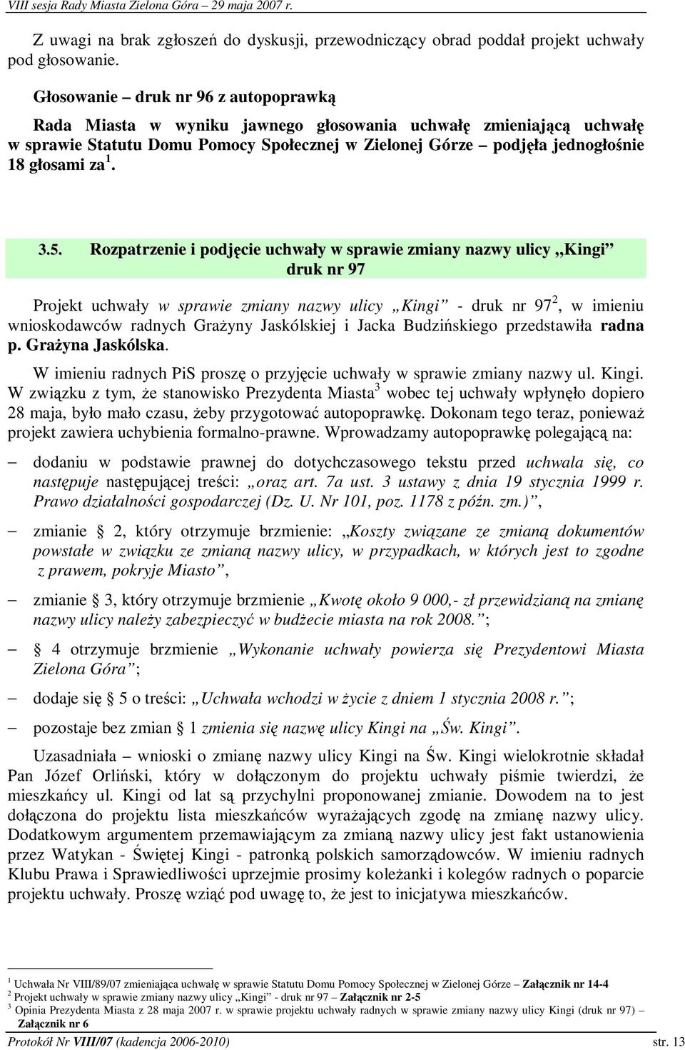 Rozpatrzenie i podjcie uchwały w sprawie zmiany nazwy ulicy Kingi druk nr 97 Projekt uchwały w sprawie zmiany nazwy ulicy Kingi - druk nr 97 2, w imieniu wnioskodawców radnych Grayny Jaskólskiej i