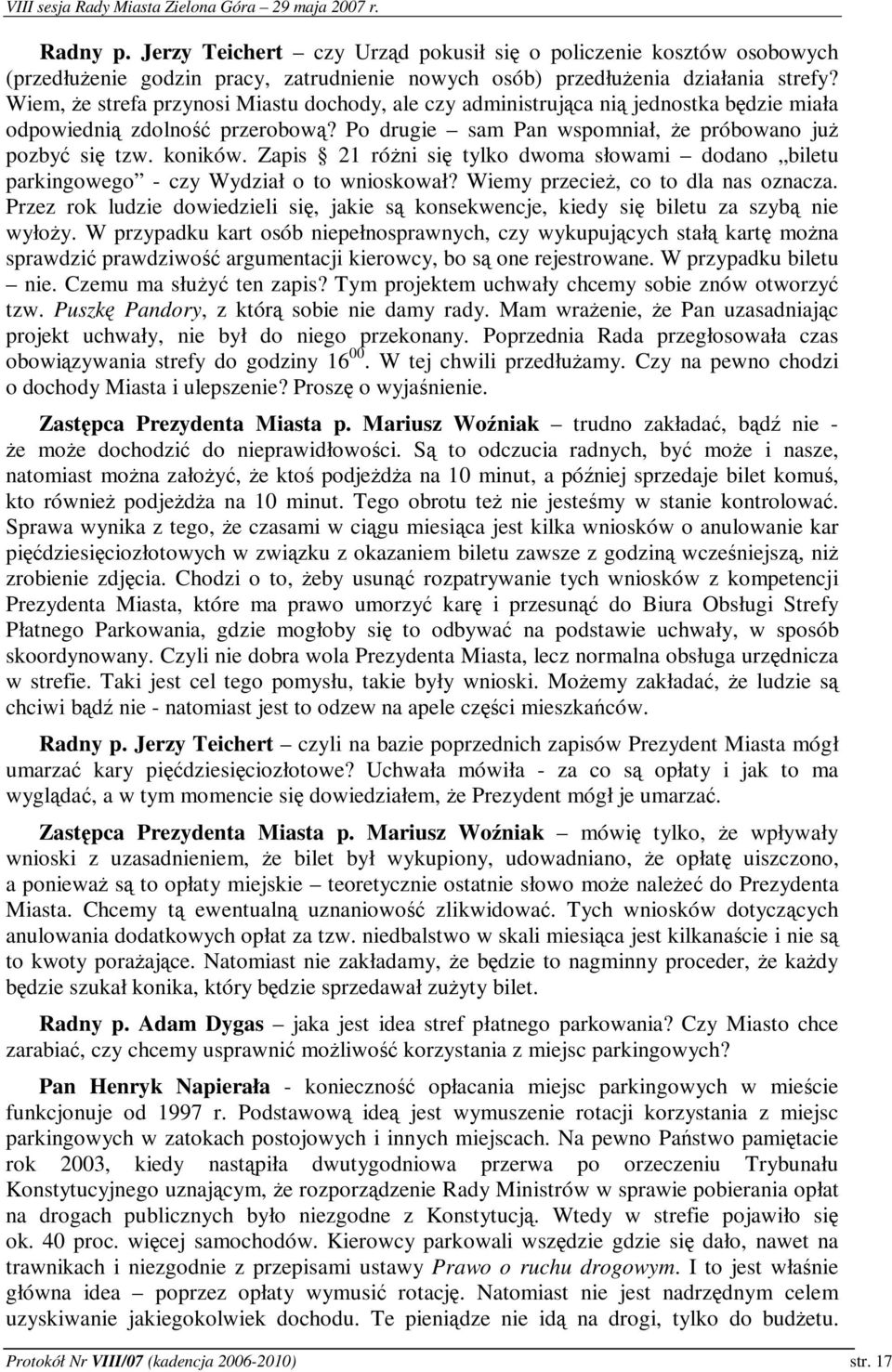 Zapis 21 róni si tylko dwoma słowami dodano biletu parkingowego - czy Wydział o to wnioskował? Wiemy przecie, co to dla nas oznacza.