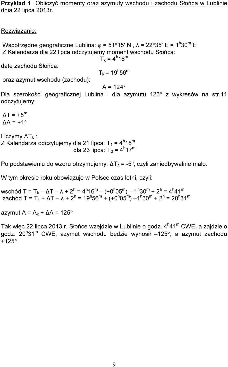 oraz azymut wschodu (zachodu): A = 124 Dla szerokości geograficznej Lublina i dla azymutu 123 z wykresów na str.