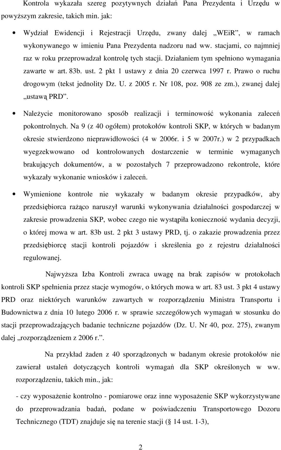 Działaniem tym spełniono wymagania zawarte w art. 83b. ust. 2 pkt 1 ustawy z dnia 20 czerwca 1997 r. Prawo o ruchu drogowym (tekst jednolity Dz. U. z 2005 r. Nr 108, poz. 908 ze zm.