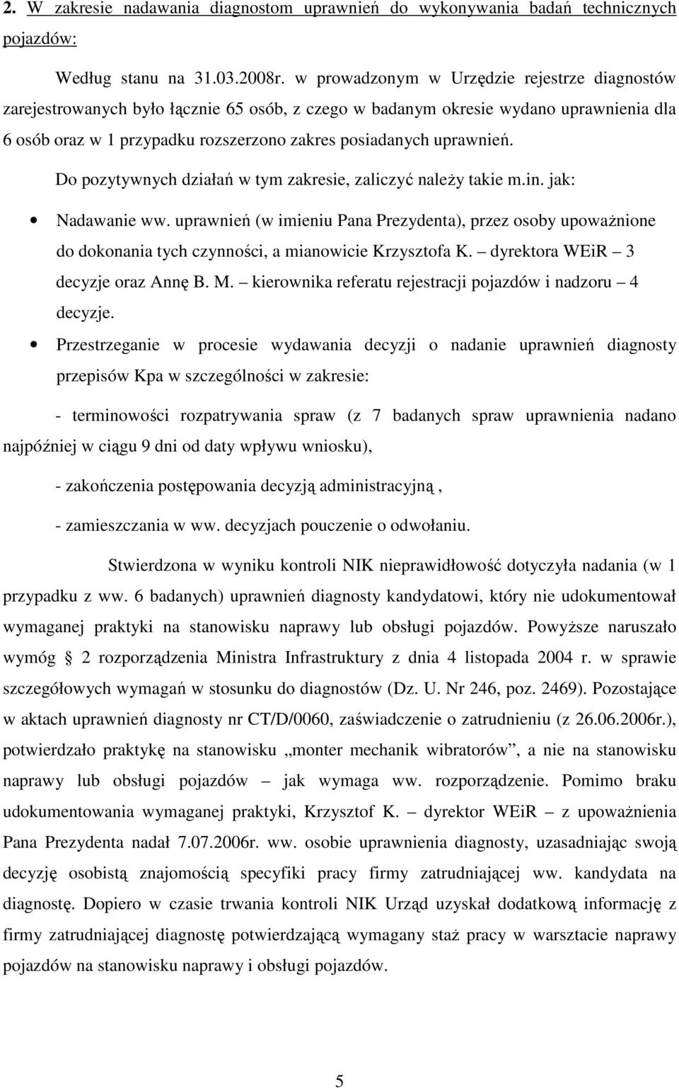 uprawnień. Do pozytywnych działań w tym zakresie, zaliczyć naleŝy takie m.in. jak: Nadawanie ww.