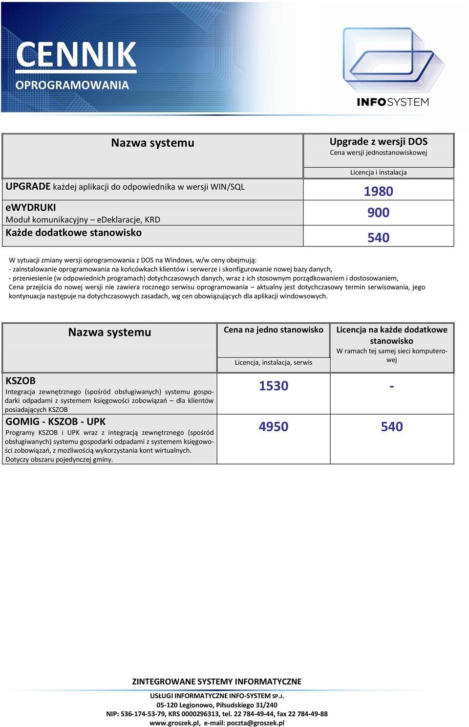 nowej bazy danych, - przeniesienie (w odpowiednich programach) dotychczasowych danych, wraz z ich stosownym porządkowaniem i dostosowaniem, Cena przejścia do nowej wersji nie zawiera rocznego serwisu