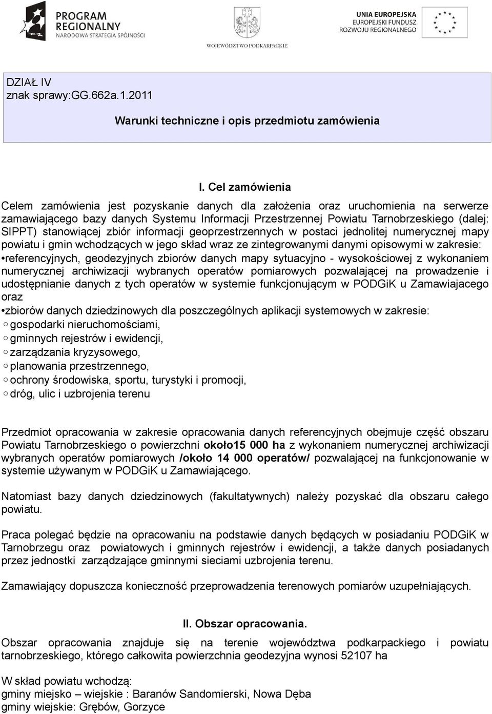 stanowiącej zbiór informacji geoprzestrzennych w postaci jednolitej numerycznej mapy powiatu i gmin wchodzących w jego skład wraz ze zintegrowanymi danymi opisowymi w zakresie: referencyjnych,