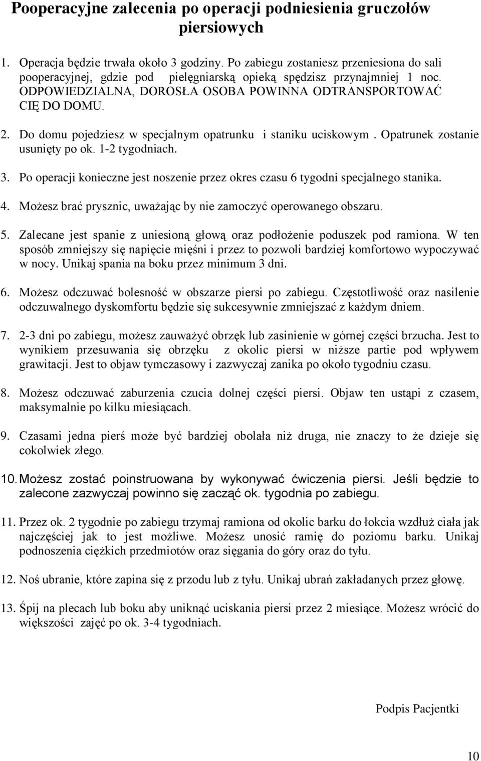 Do domu pojedziesz w specjalnym opatrunku i staniku uciskowym. Opatrunek zostanie usunięty po ok. 1-2 tygodniach. 3.