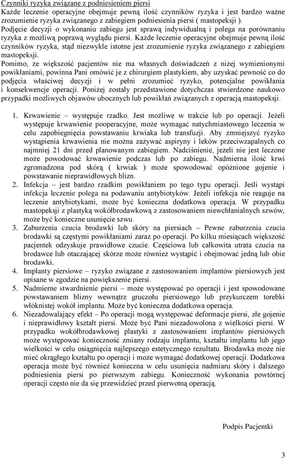 Każde leczenie operacyjne obejmuje pewną ilość czynników ryzyka, stąd niezwykle istotne jest zrozumienie ryzyka związanego z zabiegiem mastopeksji.