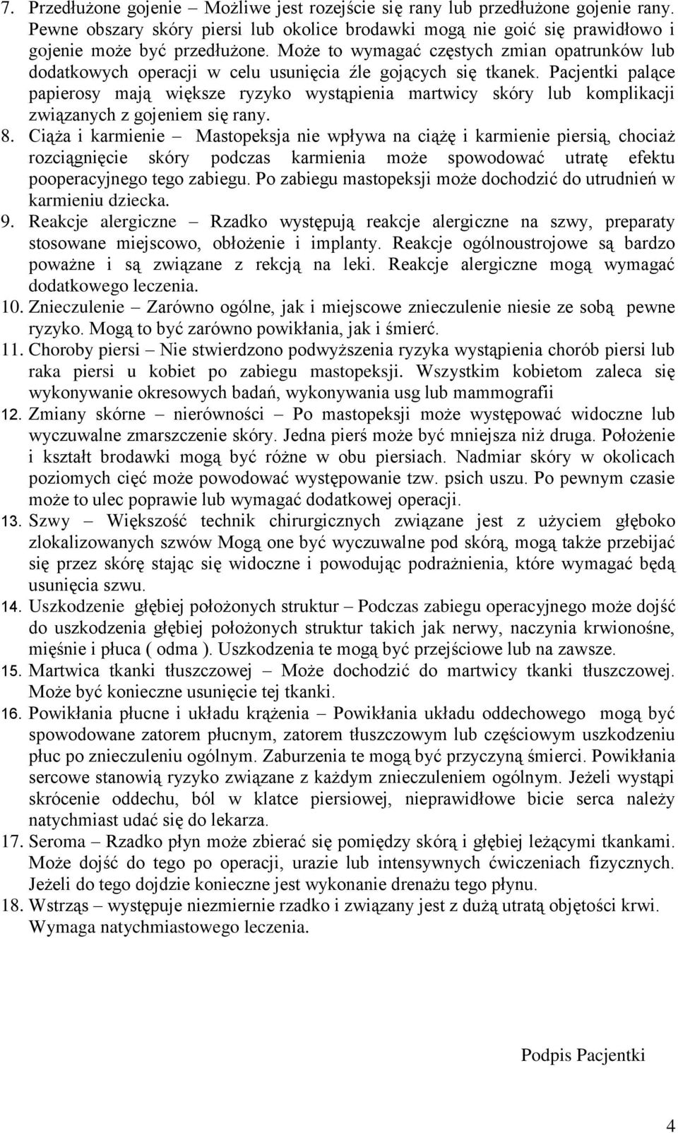 Pacjentki palące papierosy mają większe ryzyko wystąpienia martwicy skóry lub komplikacji związanych z gojeniem się rany. 8.