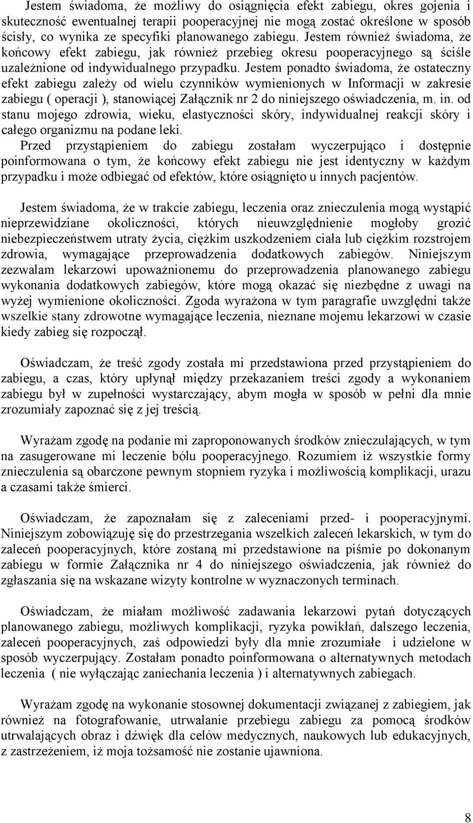 Jestem ponadto świadoma, że ostateczny efekt zabiegu zależy od wielu czynników wymienionych w Informacji w zakresie zabiegu ( operacji ), stanowiącej Załącznik nr 2 do niniejszego oświadczenia, m. in.