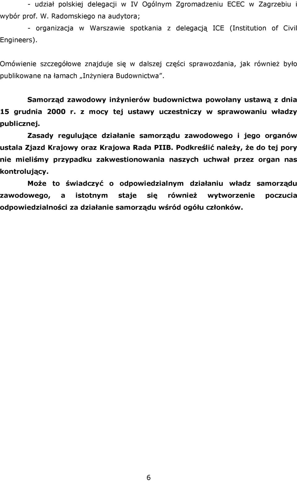 Samorząd zawodowy inżynierów budownictwa powołany ustawą z dnia 15 grudnia 2000 r. z mocy tej ustawy uczestniczy w sprawowaniu władzy publicznej.