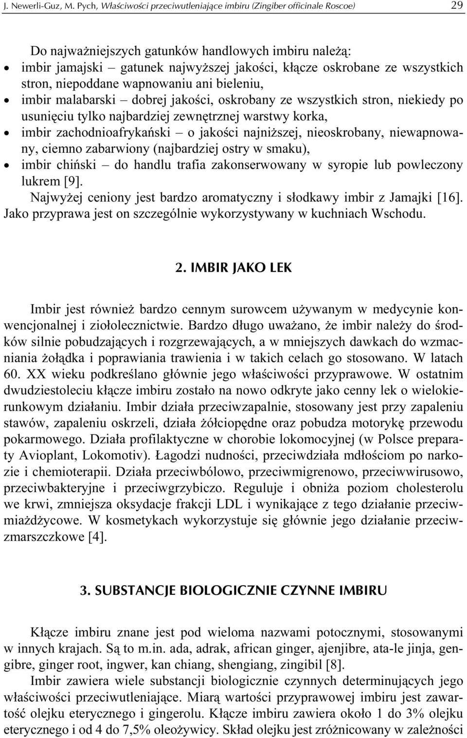 wszystkich stron, niepoddane wapnowaniu ani bieleniu, imbir malabarski dobrej jakości, oskrobany ze wszystkich stron, niekiedy po usunięciu tylko najbardziej zewnętrznej warstwy korka, imbir