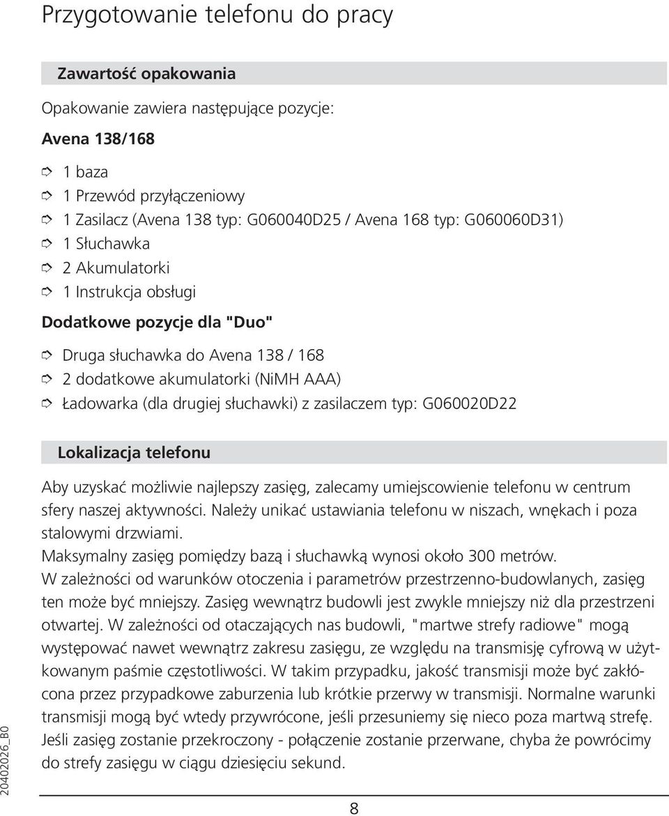 zasilaczem typ: G060020D22 Lokalizacja telefonu Aby uzyskać możliwie najlepszy zasięg, zalecamy umiejscowienie telefonu w centrum sfery naszej aktywności.